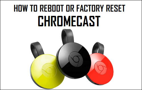 The best step-wise guide to factory reset your Google Chromecast Device!